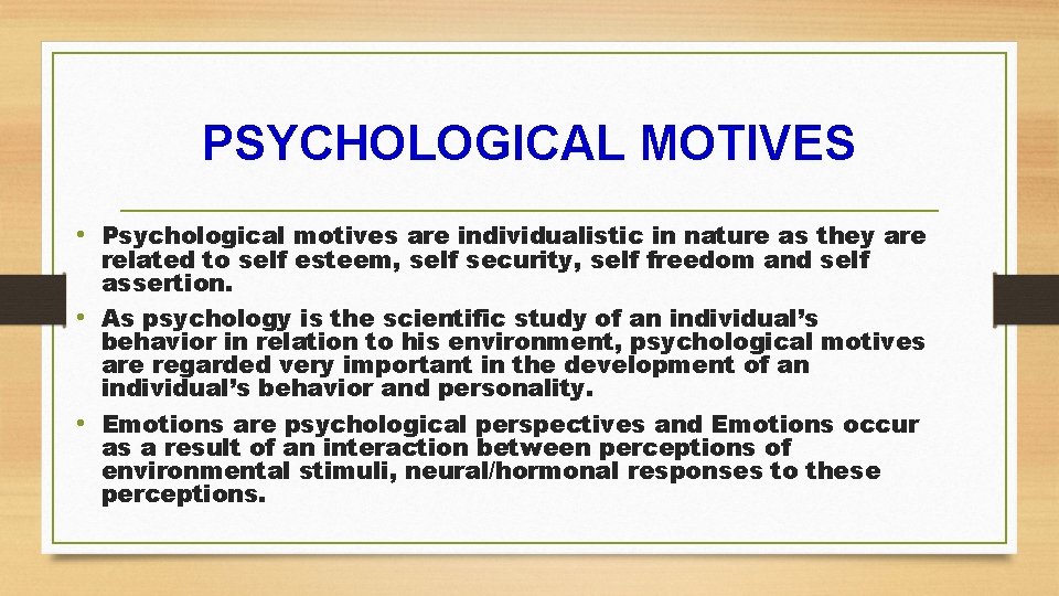 PSYCHOLOGICAL MOTIVES • Psychological motives are individualistic in nature as they are related to