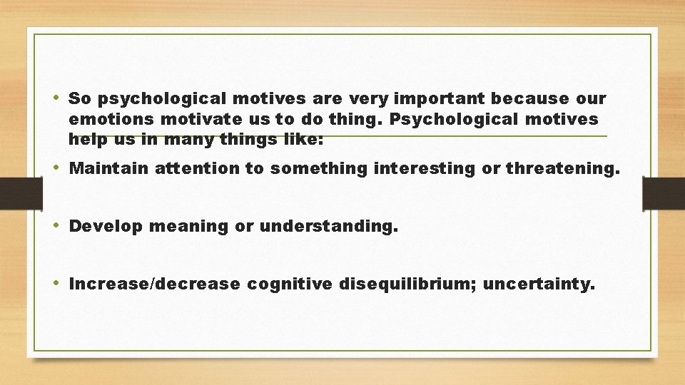  • So psychological motives are very important because our emotions motivate us to