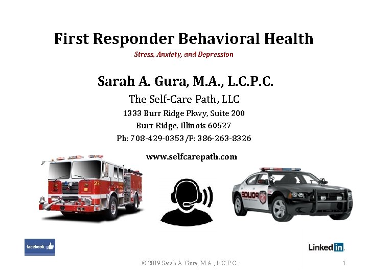 First Responder Behavioral Health Stress, Anxiety, and Depression Sarah A. Gura, M. A. ,