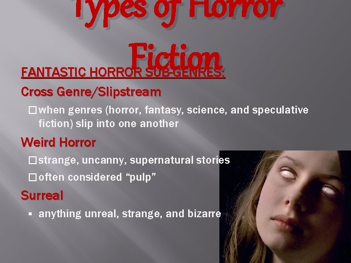 Types of Horror Fiction FANTASTIC HORROR SUB-GENRES: Cross Genre/Slipstream � when genres (horror, fantasy,