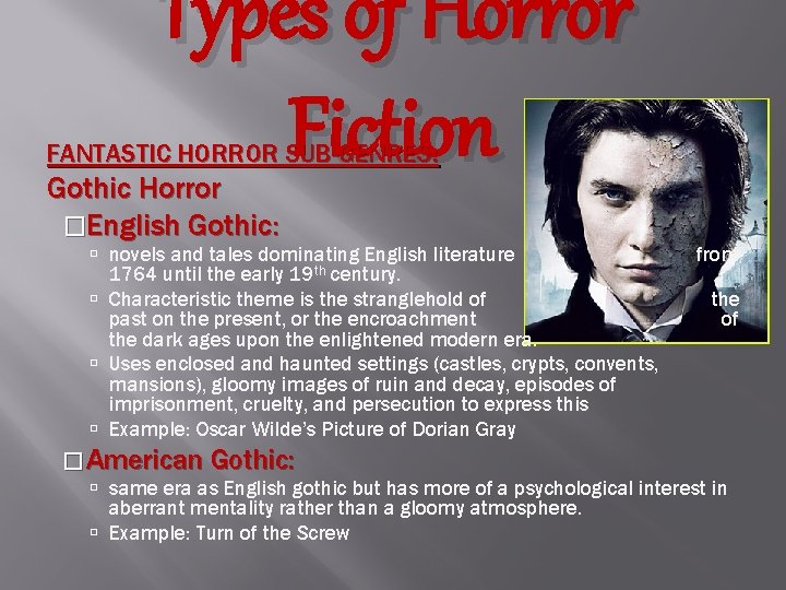Types of Horror Fiction FANTASTIC HORROR SUB-GENRES: Gothic Horror �English Gothic: novels and tales