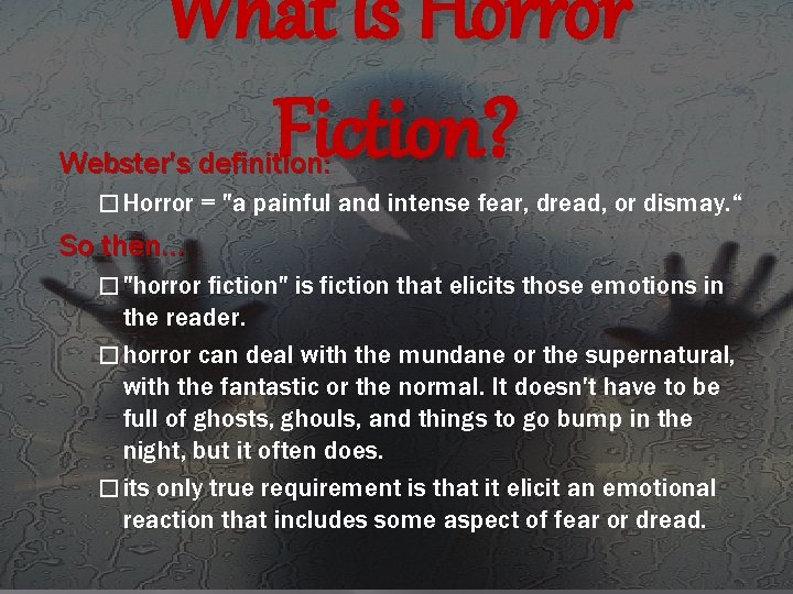 What is Horror Fiction? Webster's definition: � Horror = "a painful and intense fear,