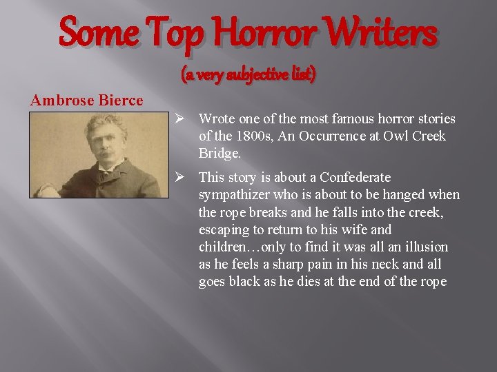 Some Top Horror Writers (a very subjective list) Ambrose Bierce Ø Wrote one of