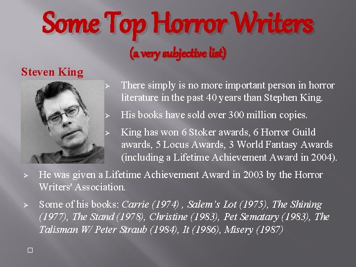 Some Top Horror Writers (a very subjective list) Steven King Ø There simply is