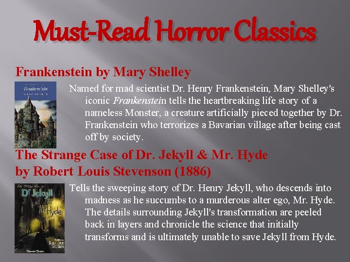 Must-Read Horror Classics Frankenstein by Mary Shelley Named for mad scientist Dr. Henry Frankenstein,