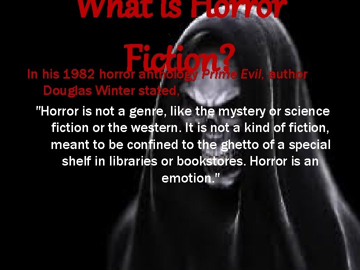 What is Horror Fiction? In his 1982 horror anthology Prime Evil, author Douglas Winter