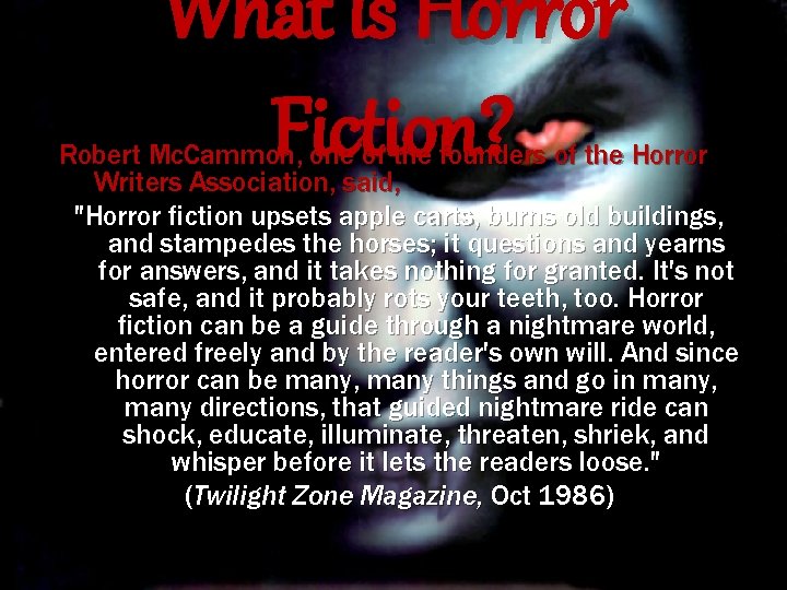 What is Horror Fiction? Robert Mc. Cammon, one of the founders of the Horror