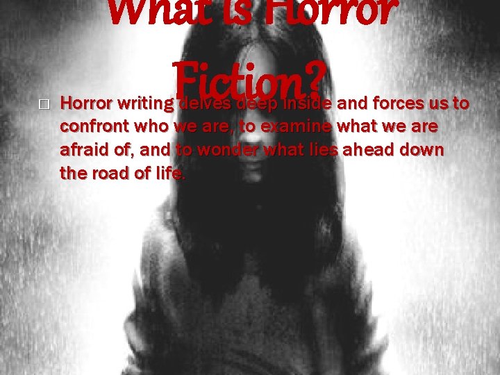 � What is Horror Fiction? Horror writing delves deep inside and forces us to