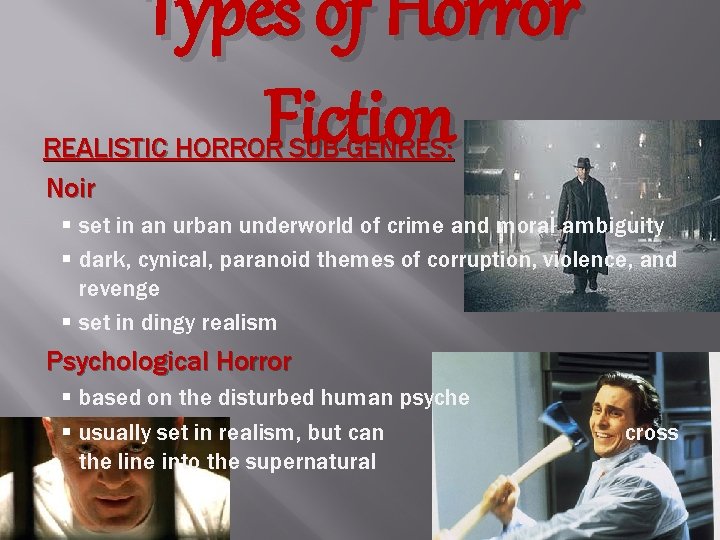 Types of Horror Fiction REALISTIC HORROR SUB-GENRES: Noir § set in an urban underworld