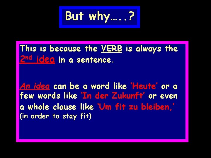 But why…. . ? This is because the VERB is always the 2 nd