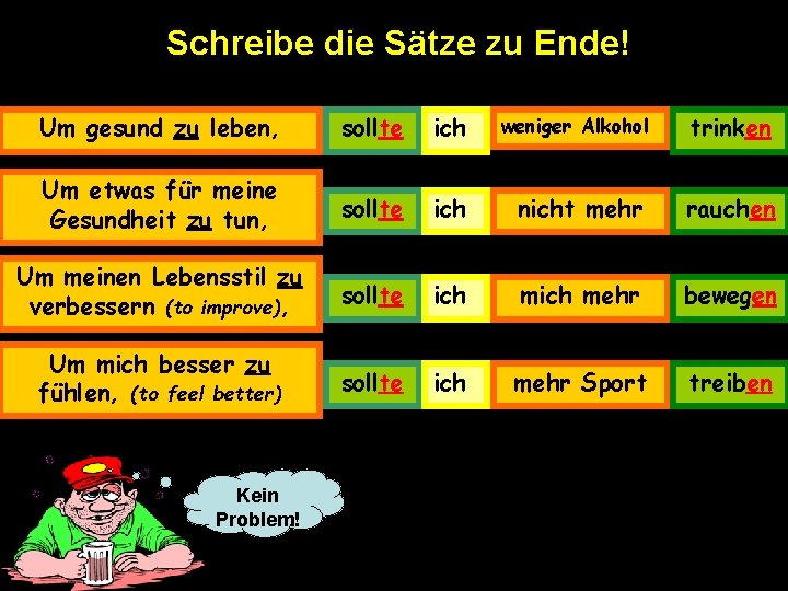 Schreibe die Sätze zu Ende! Um gesund zu leben, sollte ich weniger Alkohol trinken