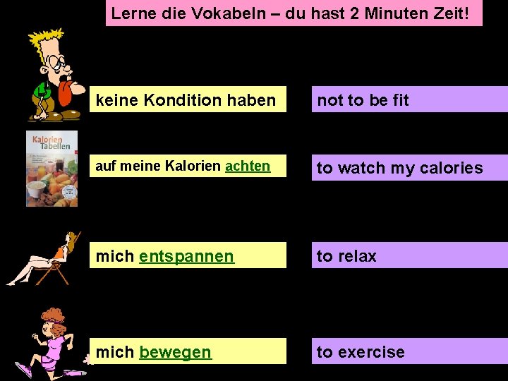 Lerne die Vokabeln – du hast 2 Minuten Zeit! keine Kondition haben not to