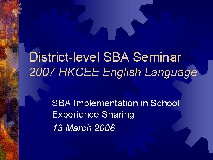 District-level SBA Seminar 2007 HKCEE English Language SBA Implementation in School Experience Sharing 13