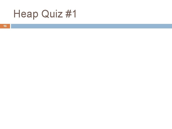 Heap Quiz #1 16 