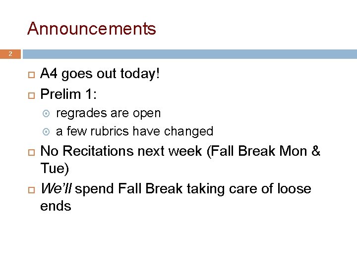 Announcements 2 A 4 goes out today! Prelim 1: regrades are open a few