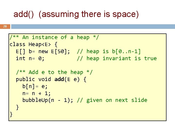 add() (assuming there is space) 28 /** An instance of a heap */ class