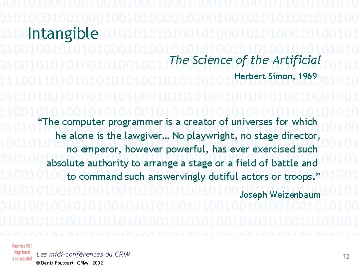 Intangible The Science of the Artificial Herbert Simon, 1969 “The computer programmer is a