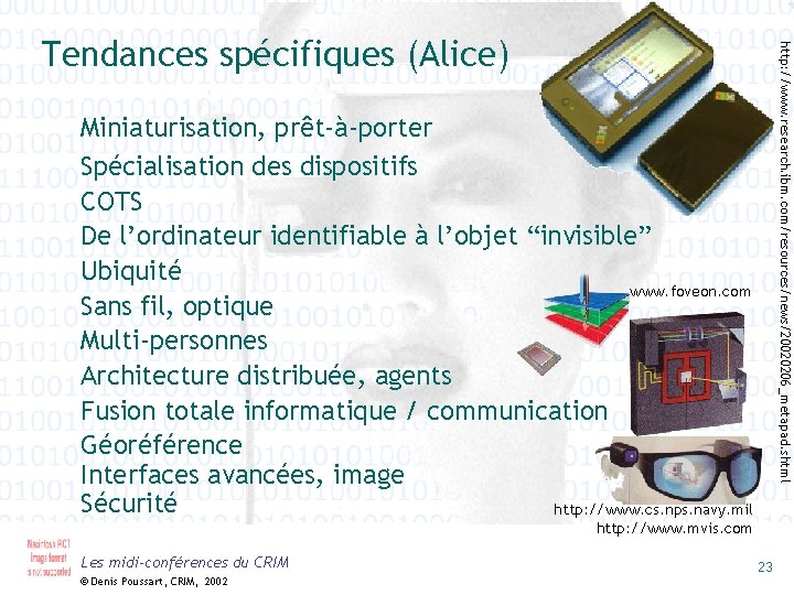 http: //www. research. ibm. com/resources/news/20020206_metapad. shtml Tendances spécifiques (Alice) Miniaturisation, prêt-à-porter Spécialisation des dispositifs