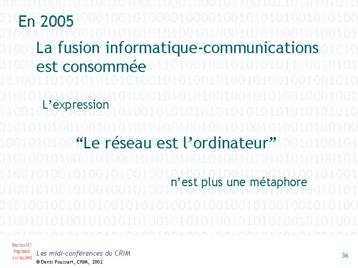 En 2005 La fusion informatique-communications est consommée L’expression “Le réseau est l’ordinateur” n’est plus