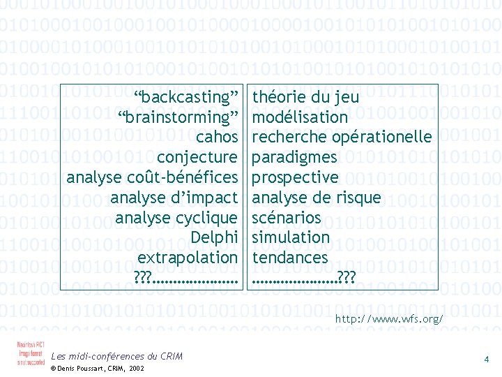 “backcasting” “brainstorming” cahos conjecture analyse coût-bénéfices analyse d’impact analyse cyclique Delphi extrapolation ? ?