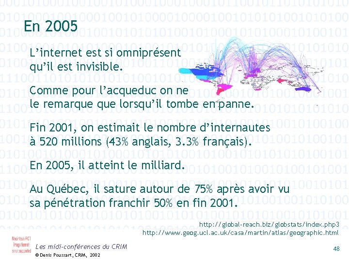 En 2005 L’internet est si omniprésent qu’il est invisible. Comme pour l’acqueduc on ne