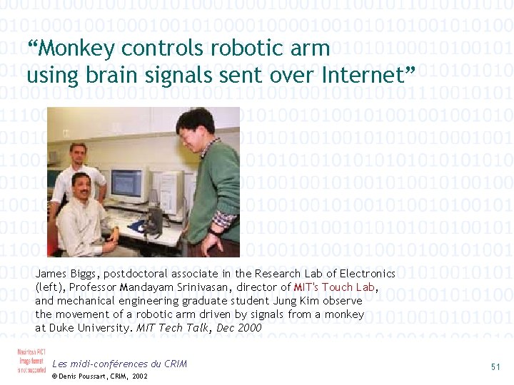 “Monkey controls robotic arm using brain signals sent over Internet” James Biggs, postdoctoral associate