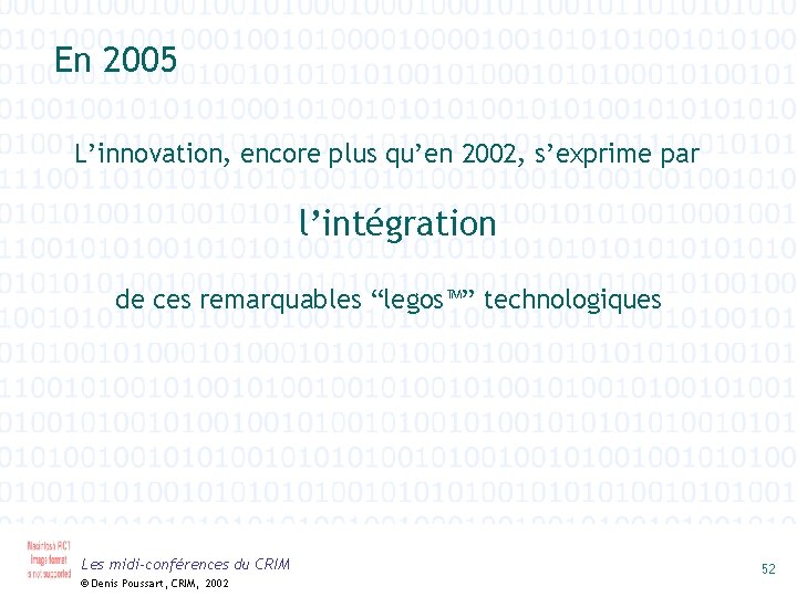 En 2005 L’innovation, encore plus qu’en 2002, s’exprime par l’intégration de ces remarquables “legos™”