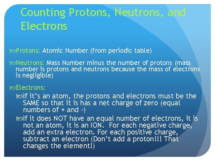 Counting Protons, Neutrons, and Electrons Protons: Atomic Number (from periodic table) Neutrons: Mass Number