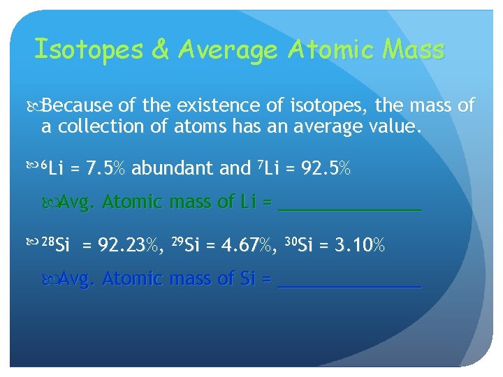 Isotopes & Average Atomic Mass Because of the existence of isotopes, the mass of