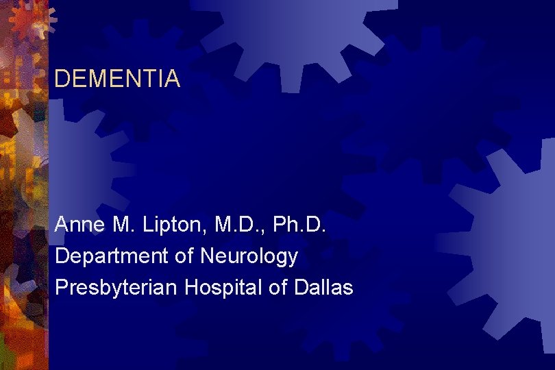 DEMENTIA Anne M. Lipton, M. D. , Ph. D. Department of Neurology Presbyterian Hospital