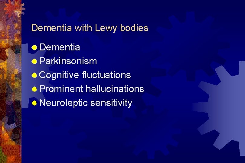 Dementia with Lewy bodies ® Dementia ® Parkinsonism ® Cognitive fluctuations ® Prominent hallucinations