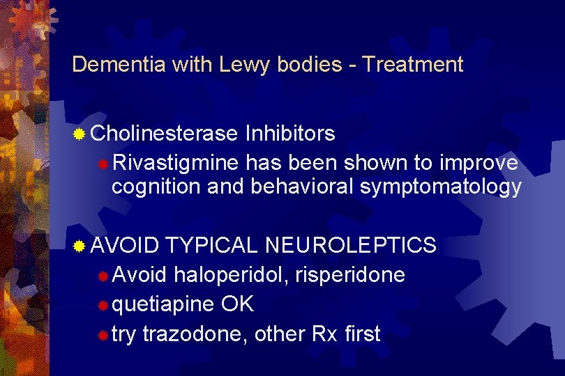 Dementia with Lewy bodies - Treatment ® Cholinesterase Inhibitors ® Rivastigmine has been shown