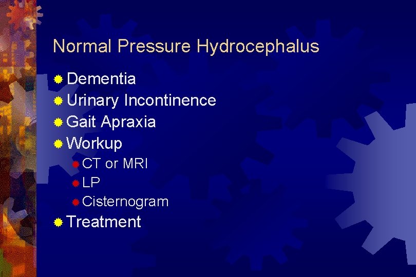 Normal Pressure Hydrocephalus ® Dementia ® Urinary Incontinence ® Gait Apraxia ® Workup ®