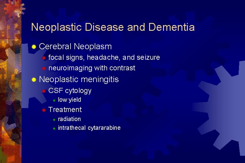 Neoplastic Disease and Dementia ® Cerebral Neoplasm focal signs, headache, and seizure ® neuroimaging