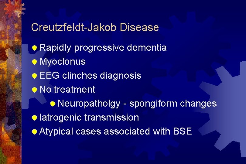 Creutzfeldt-Jakob Disease ® Rapidly progressive dementia ® Myoclonus ® EEG clinches diagnosis ® No