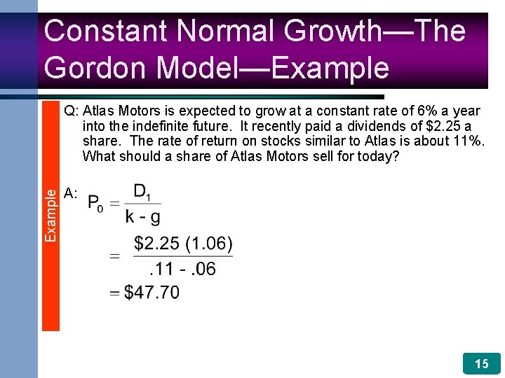 Constant Normal Growth—The Gordon Model—Example Q: Atlas Motors is expected to grow at a