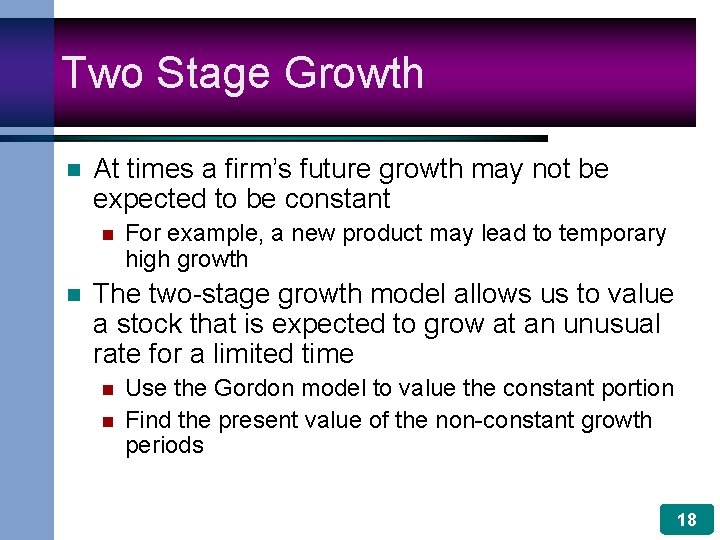 Two Stage Growth n At times a firm’s future growth may not be expected