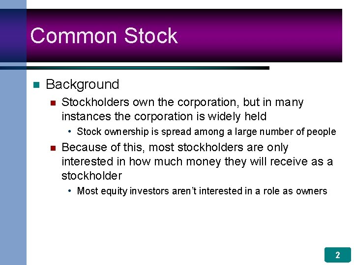 Common Stock n Background n Stockholders own the corporation, but in many instances the