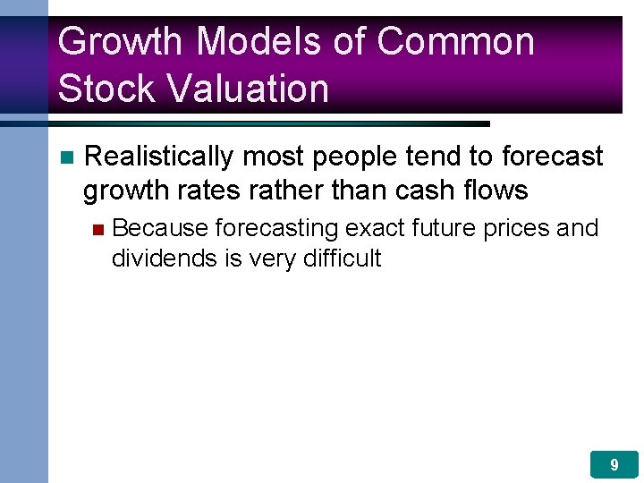 Growth Models of Common Stock Valuation n Realistically most people tend to forecast growth