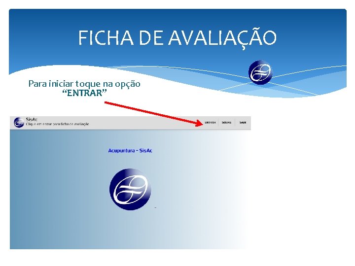 FICHA DE AVALIAÇÃO Para iniciar toque na opção “ENTRAR” 