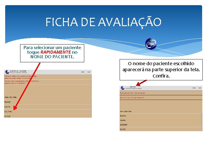 FICHA DE AVALIAÇÃO Para selecionar um paciente toque RAPIDAMENTE no NOME DO PACIENTE. O