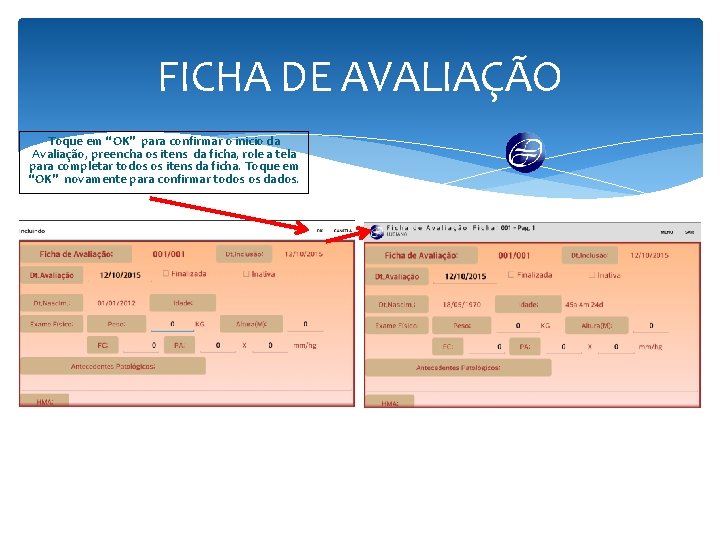 FICHA DE AVALIAÇÃO Toque em “OK” para confirmar o inicio da Avaliação, preencha os