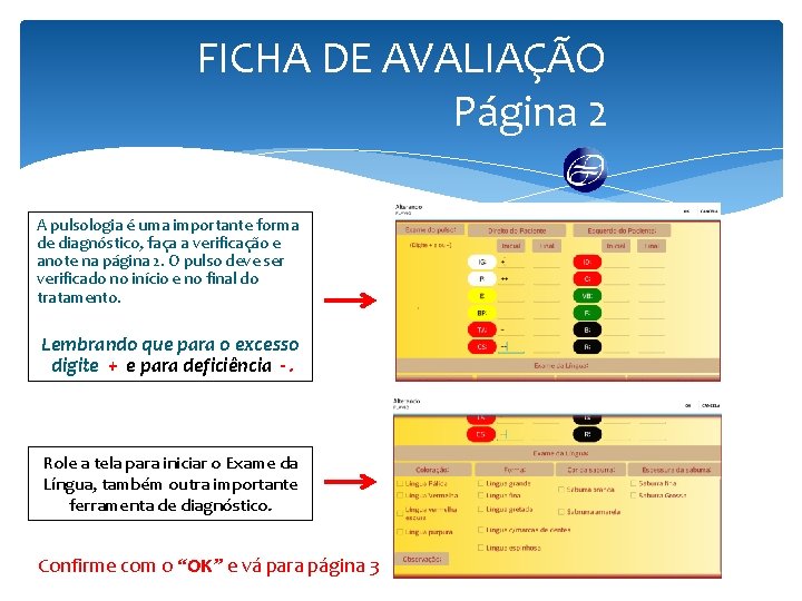 FICHA DE AVALIAÇÃO Página 2 A pulsologia é uma importante forma de diagnóstico, faça