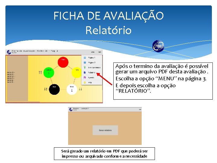 FICHA DE AVALIAÇÃO Relatório Após o termino da avaliação é possível gerar um arquivo