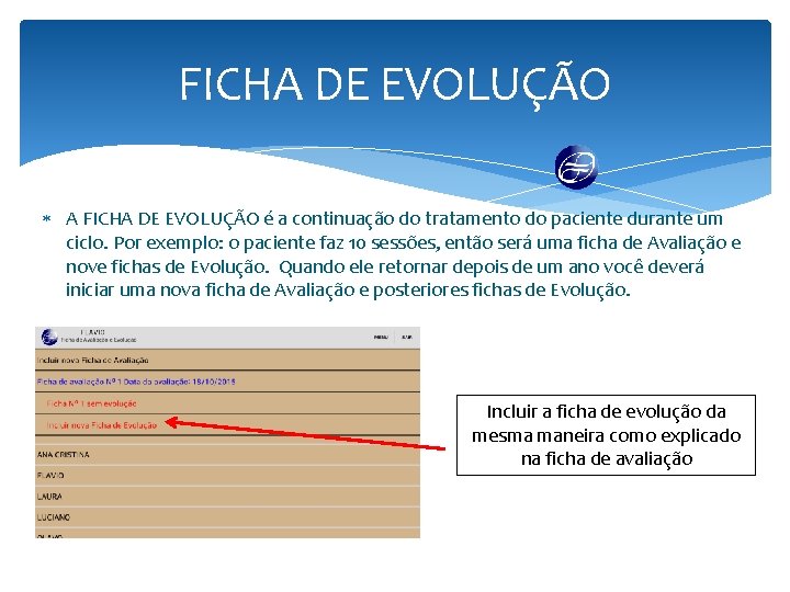 FICHA DE EVOLUÇÃO A FICHA DE EVOLUÇÃO é a continuação do tratamento do paciente