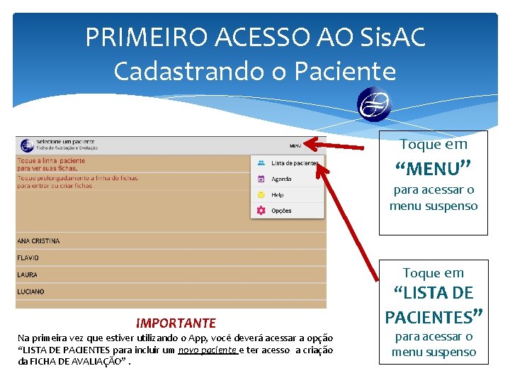 PRIMEIRO ACESSO AO Sis. AC Cadastrando o Paciente Toque em “MENU” para acessar o