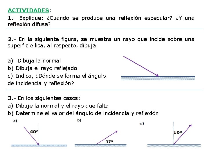 ACTIVIDADES: 1. - Explique: ¿Cuándo se produce una reflexión especular? ¿Y una reflexión difusa?