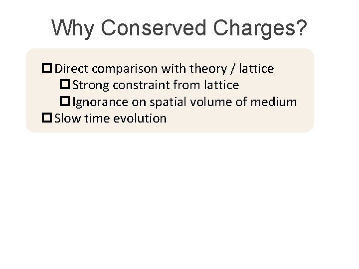 Why Conserved Charges? p Direct comparison with theory / lattice p Strong constraint from