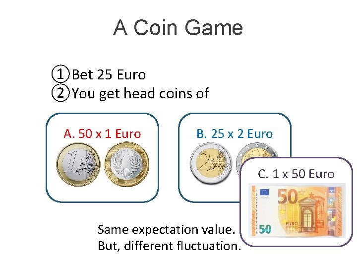 A Coin Game ①Bet 25 Euro ②You get head coins of A. 50 x