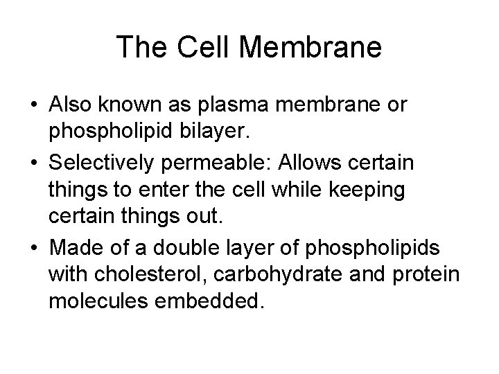 The Cell Membrane • Also known as plasma membrane or phospholipid bilayer. • Selectively